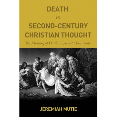 Death in Second-Century Christian Thought: The Meaning of Death in Earliest Christianity