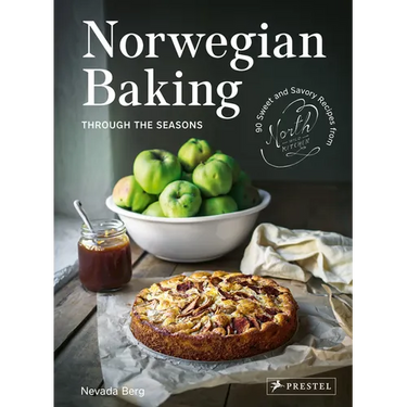 Norwegian Baking Through the Seasons: 90 Sweet and Savoury Recipes from North Wild Kitchen