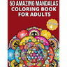 50 Amazing Mandalas Coloring Book For Adults: An Adult Coloring Book With 50 Big And Detailed Mandala Designs, High-Quality Paper, White Background, F