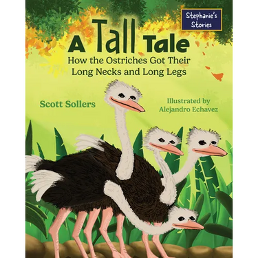 A Tall Tale: How the Ostriches Got Their Long Necks and Long Legs