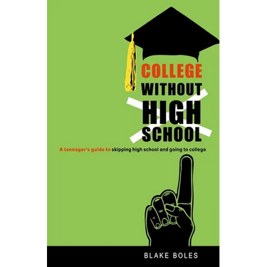College Without High School: A Teenager's Guide to Skipping High School and Going to College