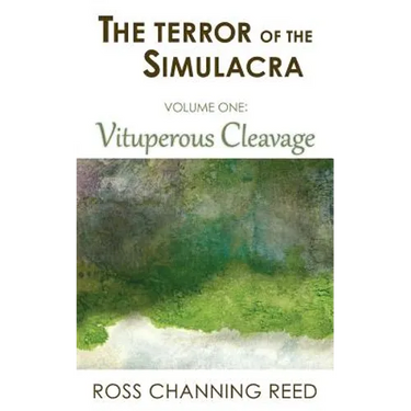 The Terror of the Simulacra: Volume One: Vituperous Cleavage
