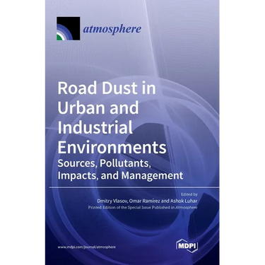 Road Dust in Urban and Industrial Environments: Sources, Pollutants, Impacts, and Management