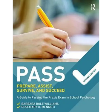 Pass: Prepare, Assist, Survive, and Succeed: A Guide to Passing the PRAXIS Exam in School Psychology, 2nd Edition