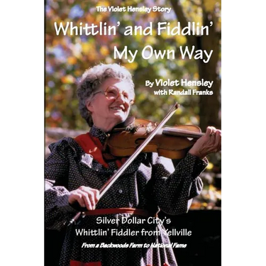 Whittlin' and Fiddlin' My Own Way: The Violet Hensley Story