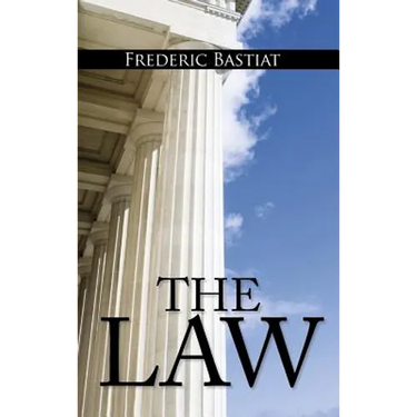 The Law: The Classic Blueprint For A Free Society