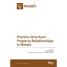 Process-Structure-Property Relationships in Metals