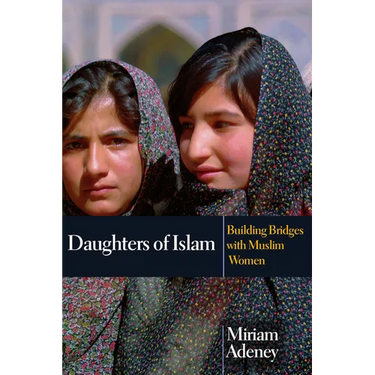 Daughters of Islam: Building Bridges with Muslim Women