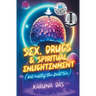Sex, Drugs, and Spiritual Enlightenment (but mostly the first two)