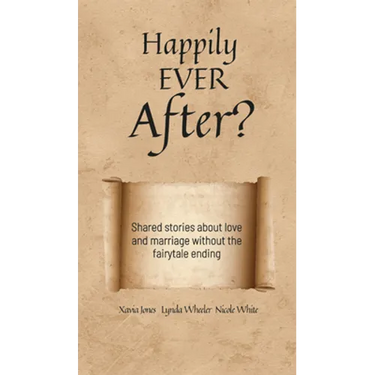 Happily Ever After?: Shared stories about love and marriage without the fairytale ending