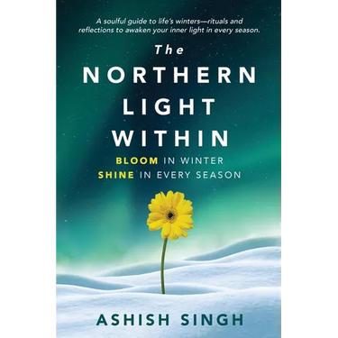 The Northern Light Within: Bloom in Winter Shine in Every Season