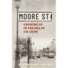 Moore Street: Growing Up in the Era of Jim Crow