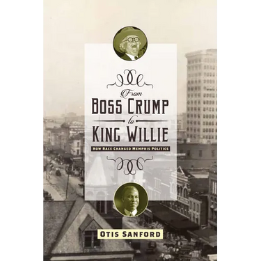 From Boss Crump to King Willie: How Race Changed Memphis Politics