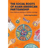 The Social Roots of Asian American Partisanship: From Political Learning to Partisan Leanings
