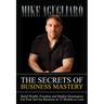The Secrets of Business Mastery: Build Wealth, Freedom and Market Domination in 12 Months or Less