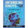 Untangling Knots in Our Past: Navigating Unresolved Memories Through Biblical Wisdom
