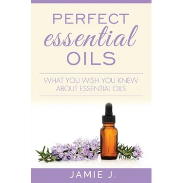 Perfect Essential Oils: What You Wish You Knew About Essential Oils