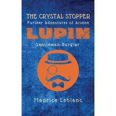 The Crystal Stopper: Further Adventures of Arsène Lupin, Gentleman-Burglar