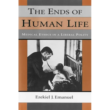 The Ends of Human Life: Medical Ethics in a Liberal Polity