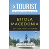 Greater Than a Tourist- Bitola Macedonia: 50 Travel Tips By a Local