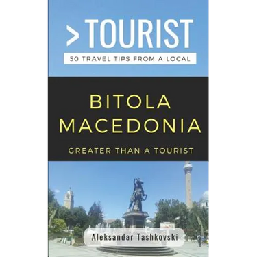Greater Than a Tourist- Bitola Macedonia: 50 Travel Tips By a Local