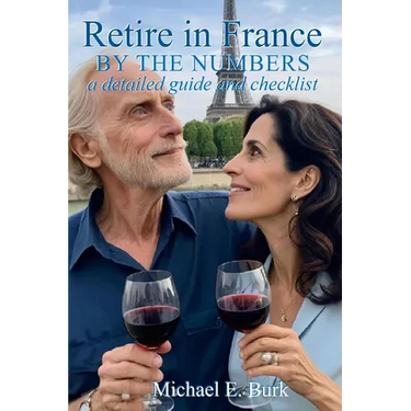 Retire in France By the Numbers: a detailed guide and checklist