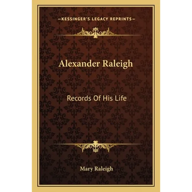 Alexander Raleigh: Records Of His Life