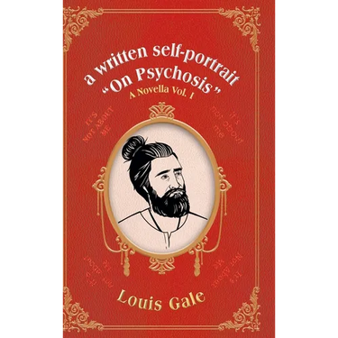 A written self-portrait "On Psychosis": A Novella Vol. I