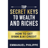 Top secret Keys to Wealth and Riches: How to get $180k and A1Credit