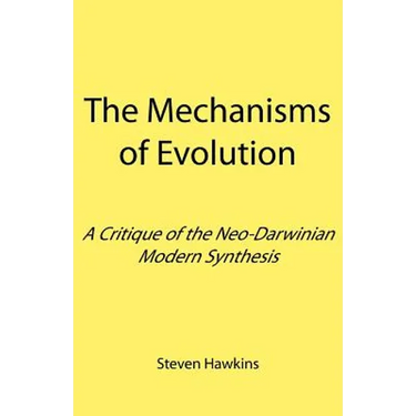 The Mechanisms of Evolution: A Critique of the Neo-Darwinian Modern Synthesis