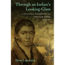 Through an Indian's Looking-Glass: A Cultural Biography of William Apess, Pequot