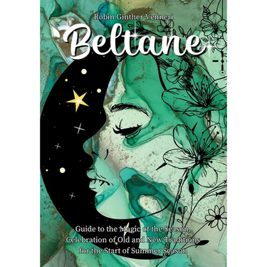Beltane Guide: A Book for New Celebrations and Old Traditions