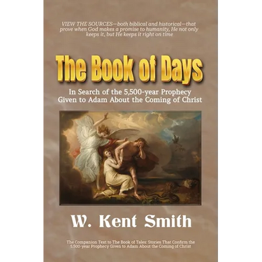 The Book of Days: In Search of the 5,500-year Prophecy Given to Adam About the Coming of Christ