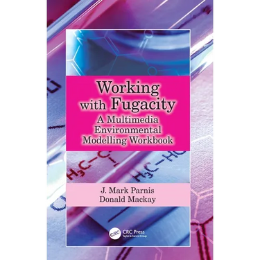 Working with Fugacity: A Multimedia Environmental Modelling Workbook