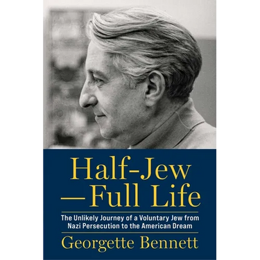 Half-Jew--Full Life: The Unlikely Journey of a Voluntary Jew from Nazi Persecution to the American Dream