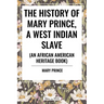 The History of Mary Prince, a West Indian Slave: To Which Is Added, the Narrative of Asa-Asa, a Captured African