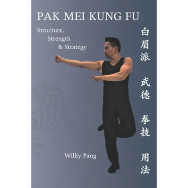 Pak Mei Kung Fu: Structure, Strength & Strategy