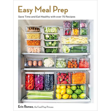 Easy Meal Prep: Save Time and Eat Healthy with over 75 Recipes
