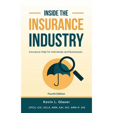 Inside the Insurance Industry - Fourth Edition: Insurance Help for Individuals and Businesses