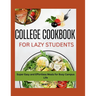 The Lazy Student's College Cookbook: Super Easy and Effortless Meals for Busy Campus Life