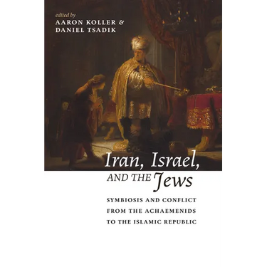 Iran, Israel, and the Jews: Symbiosis and Conflict from the Achaemenids to the Islamic Republic