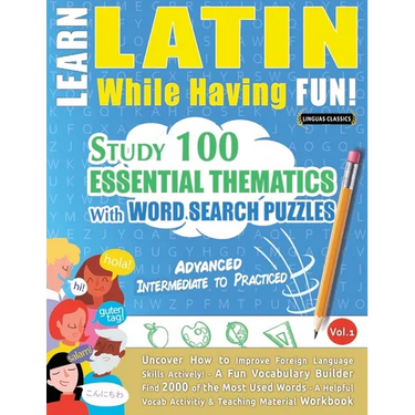 Learn Latin While Having Fun! - Advanced: Intermediate to Practiced - Study 100 Essential Thematics with Word Search Puzzles - Vol.1