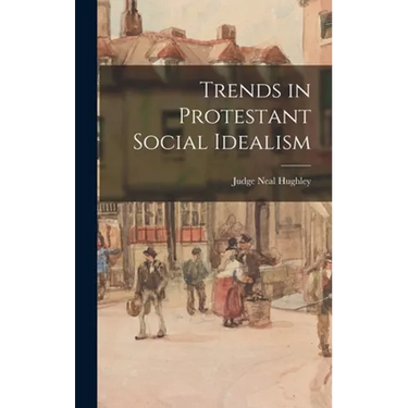 Trends in Protestant Social Idealism
