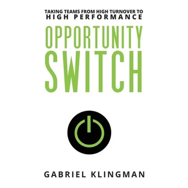 Opportunity Switch: Taking Teams from High Turnover to High Performance