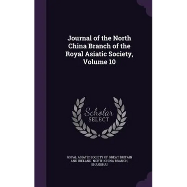 Journal of the North China Branch of the Royal Asiatic Society, Volume 10