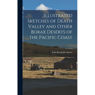 Illustrated Sketches of Death Valley and Other Borax Deserts of the Pacific Coast