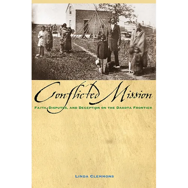 Conflicted Mission: Faith, Disputes, and Deception on the Dakota Frontier