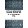 Victorian Coral Islands of Empire, Mission, and the Boys' Adventure Novel