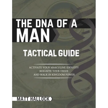 The DNA of a Man Tactical Guide: Activate your Masculine Identity, Reignite Your Drive, and Walk in Kingdom Power