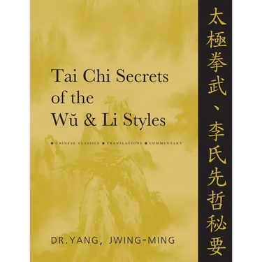 Tai CHI Secrets of the Wu & Li Styles: Chinese Classics, Translations, Commentary